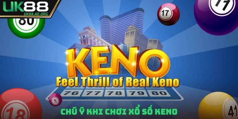 Chú ý khi chơi xổ số Keno